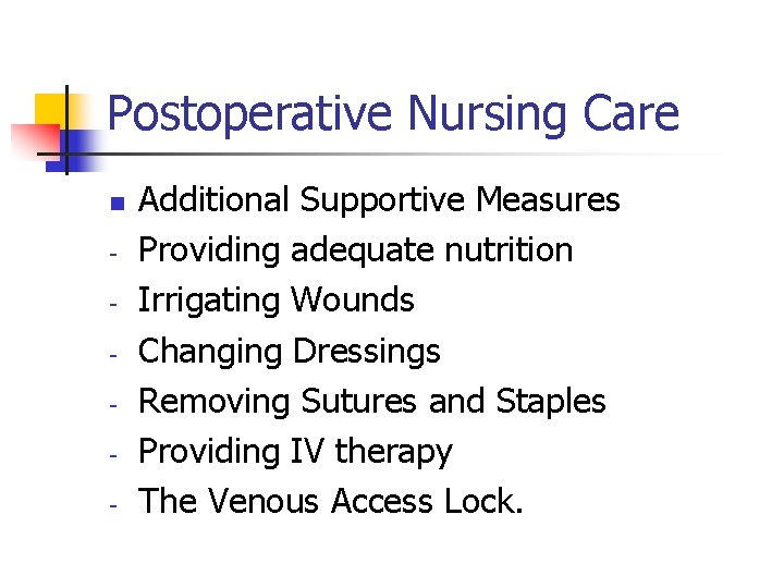 Postoperative Nursing Care n - Additional Supportive Measures Providing adequate nutrition Irrigating Wounds Changing Postoperative Nursing Care n - Additional Supportive Measures Providing adequate nutrition Irrigating Wounds Changing