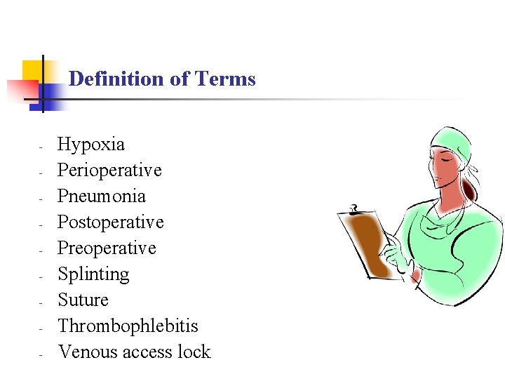Definition of Terms - Hypoxia Perioperative Pneumonia Postoperative Preoperative Splinting Suture Thrombophlebitis Venous access Definition of Terms - Hypoxia Perioperative Pneumonia Postoperative Preoperative Splinting Suture Thrombophlebitis Venous access