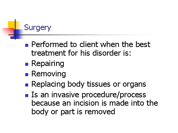 Surgery n n n Performed to client when the best treatment for his disorder Surgery n n n Performed to client when the best treatment for his disorder
