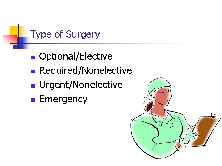 Type of Surgery n n Optional/Elective Required/Nonelective Urgent/Nonelective Emergency 