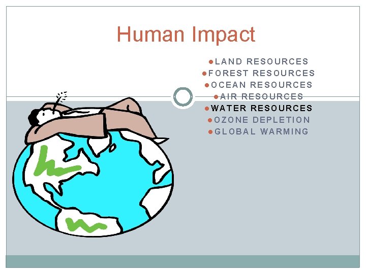Human Impact l. LAND RESOURCES l. FOREST RESOURCES l. OCEAN RESOURCES l. AIR RESOURCES