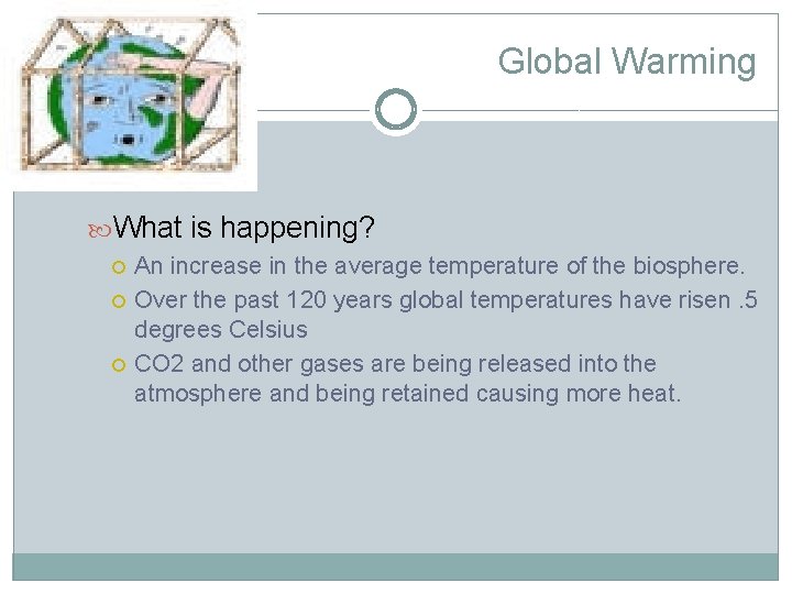 Global Warming What is happening? An increase in the average temperature of the biosphere.