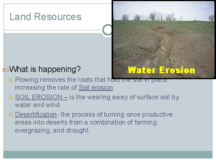 Land Resources What is happening? Plowing removes the roots that hold the soil in