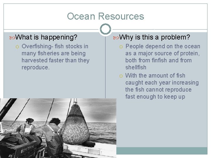 Ocean Resources What is happening? Overfishing- fish stocks in many fisheries are being harvested