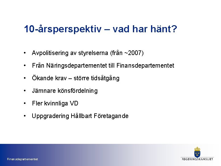 10 -årspektiv – vad har hänt? • Avpolitisering av styrelserna (från ~2007) • Från