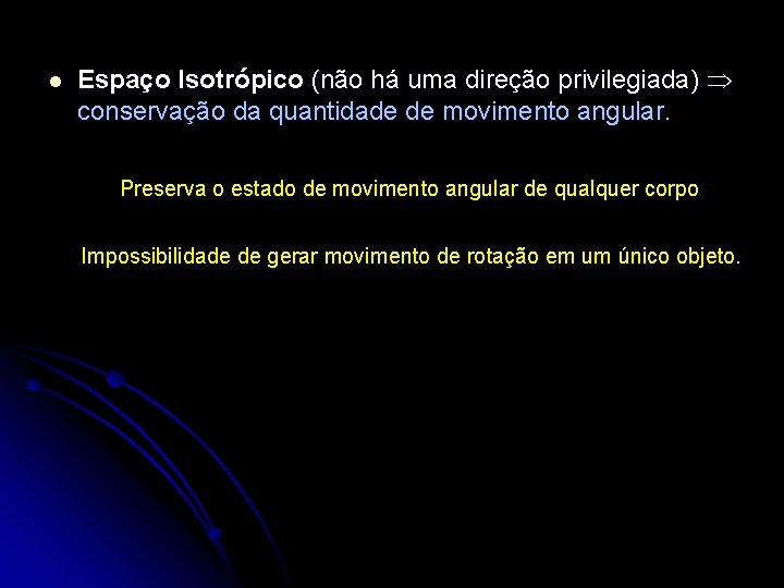 l Espaço Isotrópico (não há uma direção privilegiada) conservação da quantidade de movimento angular.