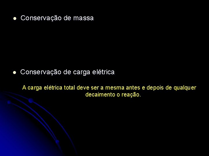 l Conservação de massa l Conservação de carga elétrica A carga elétrica total deve