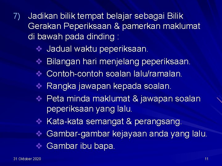 7) Jadikan bilik tempat belajar sebagai Bilik Gerakan Peperiksaan & pamerkan maklumat di bawah