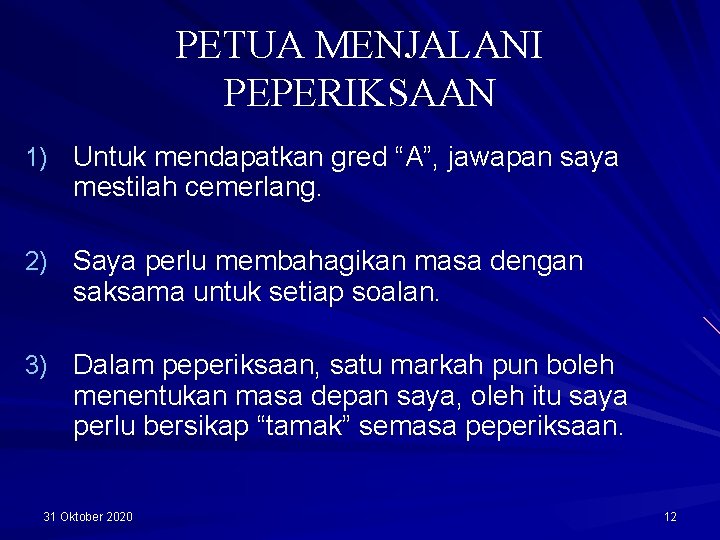 PETUA MENJALANI PEPERIKSAAN 1) Untuk mendapatkan gred “A”, jawapan saya mestilah cemerlang. 2) Saya