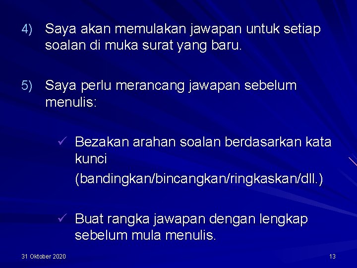 4) Saya akan memulakan jawapan untuk setiap soalan di muka surat yang baru. 5)