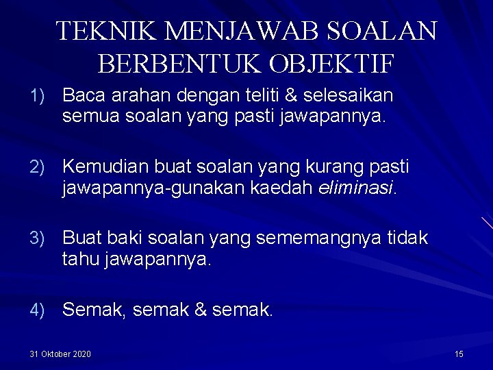TEKNIK MENJAWAB SOALAN BERBENTUK OBJEKTIF 1) Baca arahan dengan teliti & selesaikan semua soalan TEKNIK MENJAWAB SOALAN BERBENTUK OBJEKTIF 1) Baca arahan dengan teliti & selesaikan semua soalan