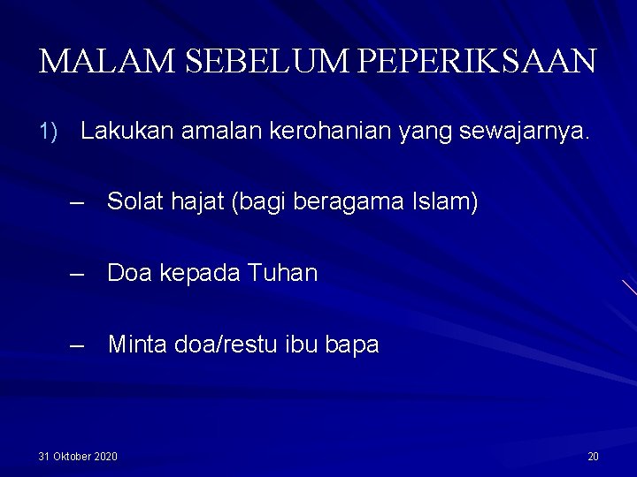 MALAM SEBELUM PEPERIKSAAN 1) Lakukan amalan kerohanian yang sewajarnya. – Solat hajat (bagi beragama