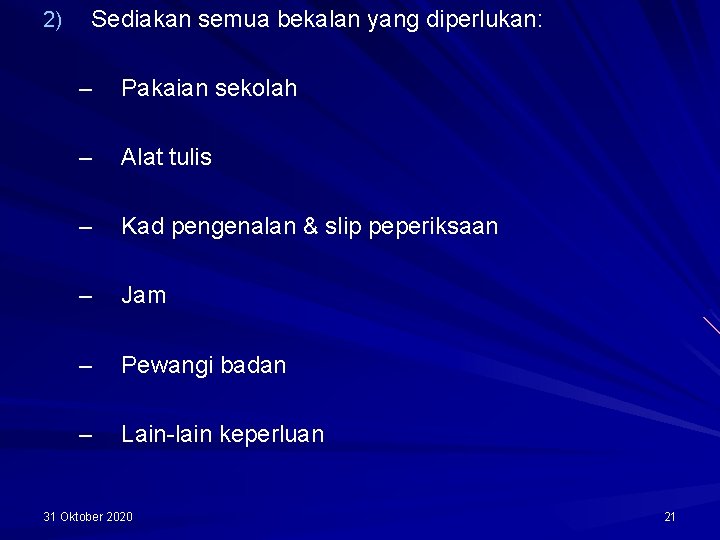 2) Sediakan semua bekalan yang diperlukan: – Pakaian sekolah – Alat tulis – Kad