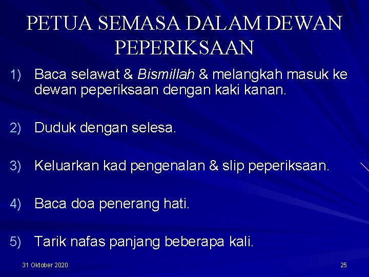 PETUA SEMASA DALAM DEWAN PEPERIKSAAN 1) Baca selawat & Bismillah & melangkah masuk ke