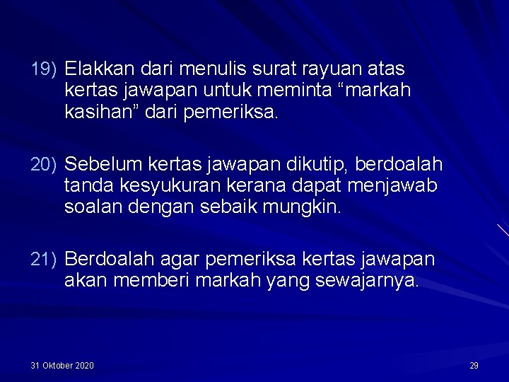 19) Elakkan dari menulis surat rayuan atas kertas jawapan untuk meminta “markah kasihan” dari