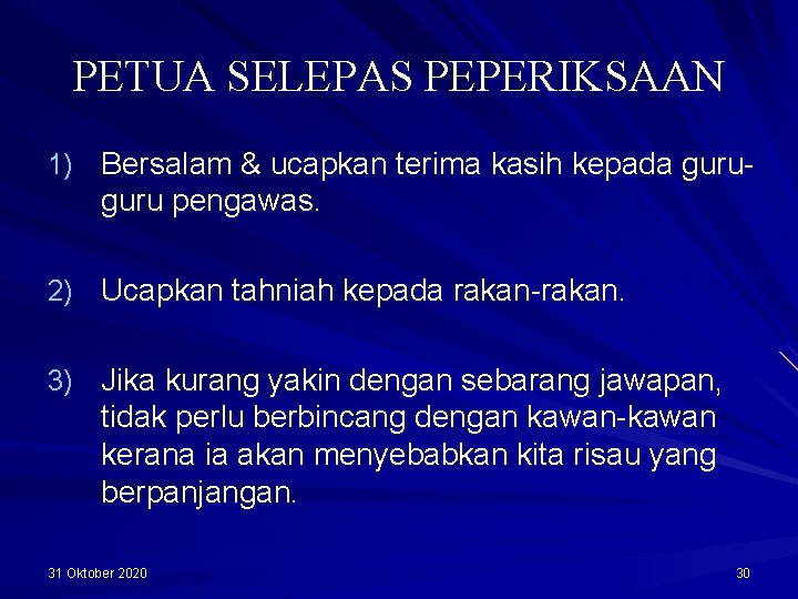 PETUA SELEPAS PEPERIKSAAN 1) Bersalam & ucapkan terima kasih kepada guru- guru pengawas. 2)