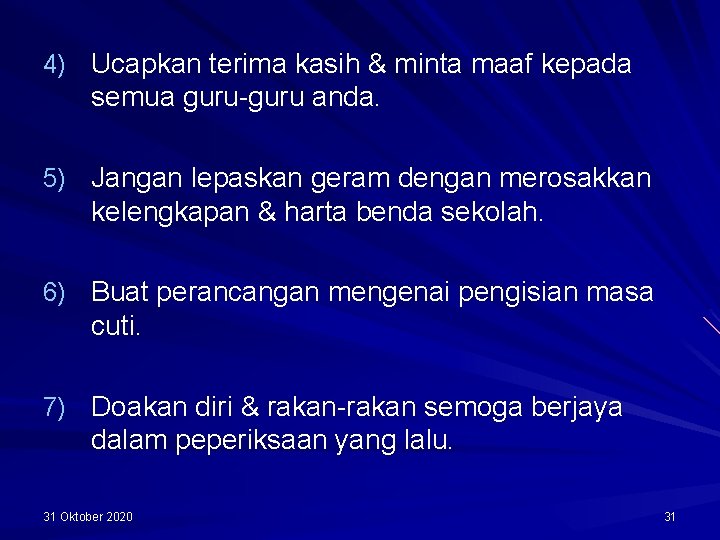 4) Ucapkan terima kasih & minta maaf kepada semua guru-guru anda. 5) Jangan lepaskan