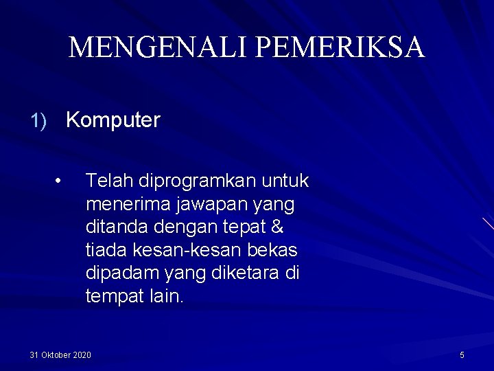 MENGENALI PEMERIKSA 1) Komputer • Telah diprogramkan untuk menerima jawapan yang ditanda dengan tepat