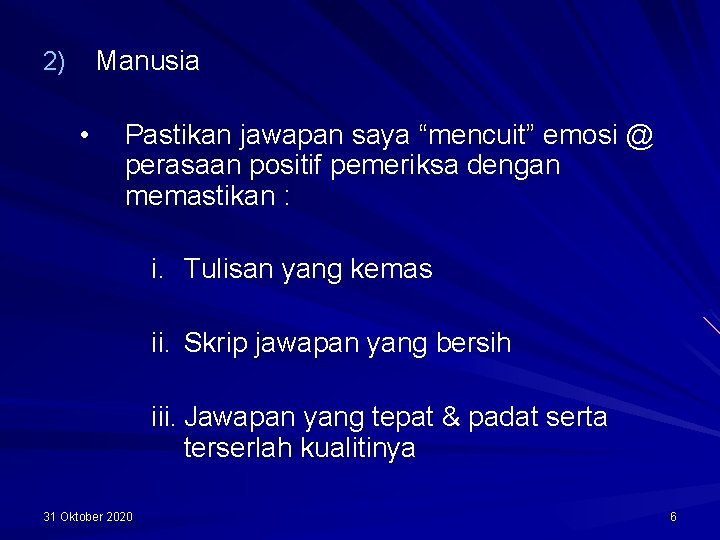 Manusia 2) • Pastikan jawapan saya “mencuit” emosi @ perasaan positif pemeriksa dengan memastikan