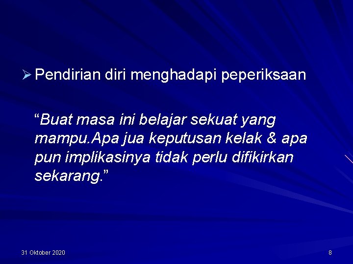 Ø Pendirian diri menghadapi peperiksaan “Buat masa ini belajar sekuat yang mampu. Apa jua