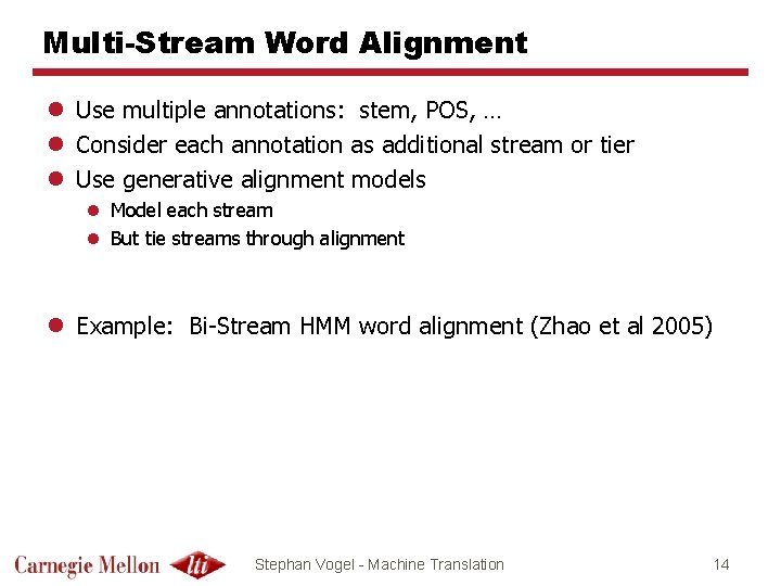Multi-Stream Word Alignment l Use multiple annotations: stem, POS, … l Consider each annotation