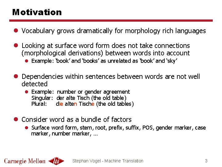 Motivation l Vocabulary grows dramatically for morphology rich languages l Looking at surface word