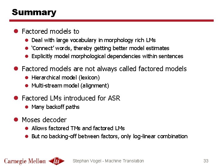 Summary l Factored models to l Deal with large vocabulary in morphology rich LMs