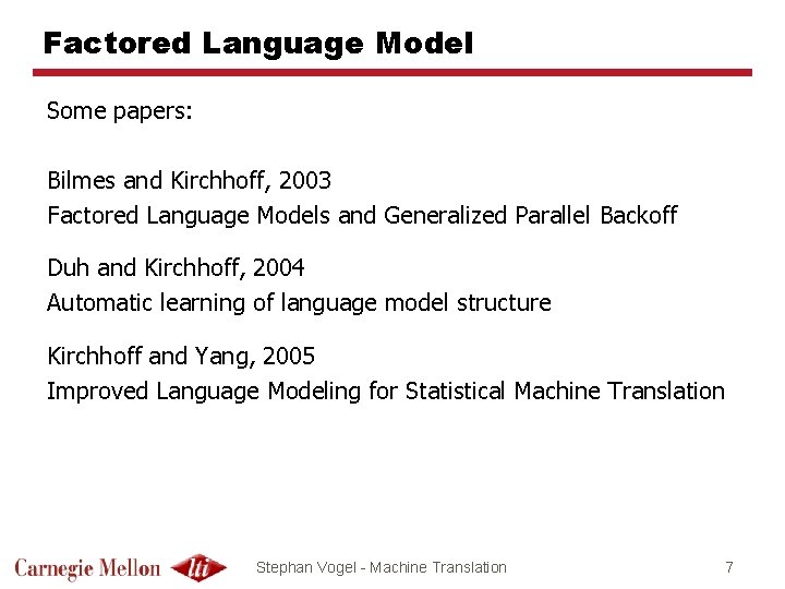 Factored Language Model Some papers: Bilmes and Kirchhoff, 2003 Factored Language Models and Generalized
