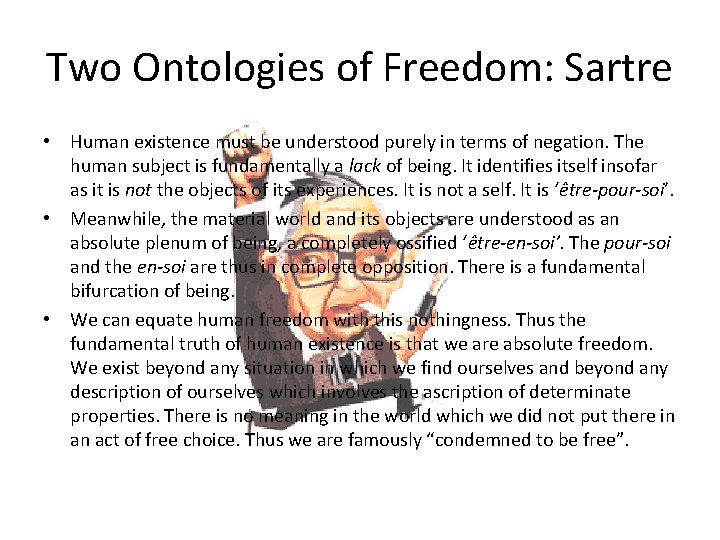 Two Ontologies of Freedom: Sartre • Human existence must be understood purely in terms