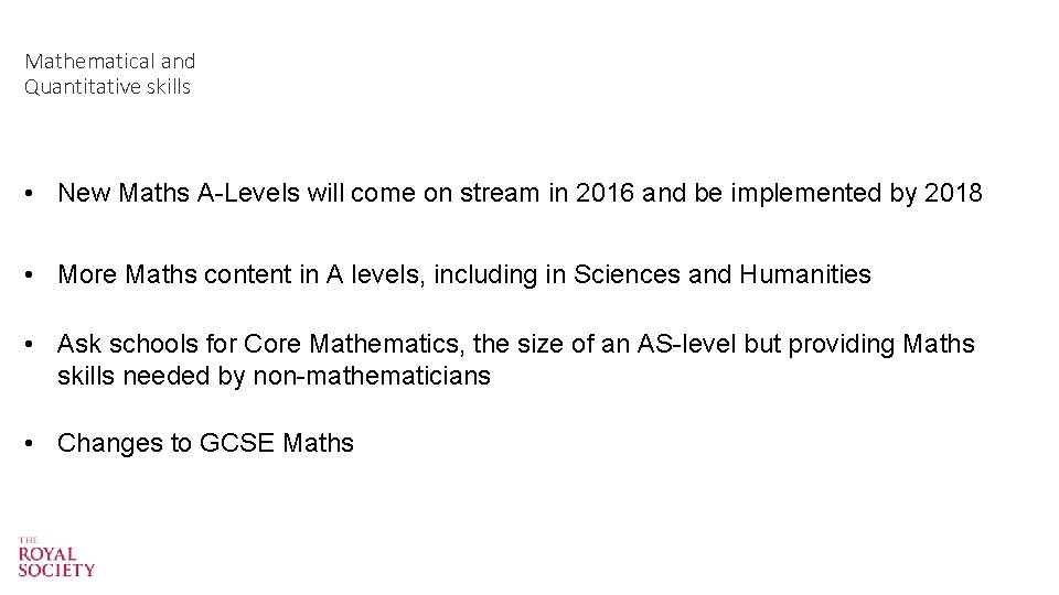 Mathematical and Quantitative skills • New Maths A-Levels will come on stream in 2016 Mathematical and Quantitative skills • New Maths A-Levels will come on stream in 2016