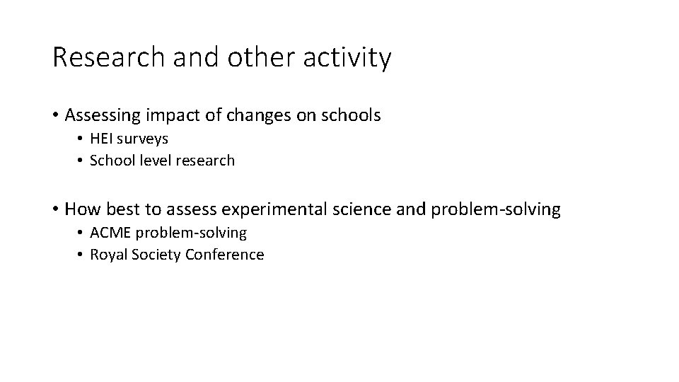 Research and other activity • Assessing impact of changes on schools • HEI surveys Research and other activity • Assessing impact of changes on schools • HEI surveys