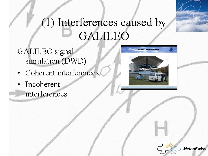 (1) Interferences caused by GALILEO signal simulation (DWD) • Coherent interferences • Incoherent interferences (1) Interferences caused by GALILEO signal simulation (DWD) • Coherent interferences • Incoherent interferences