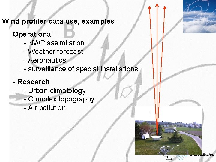 Wind profiler data use, examples Operational - NWP assimilation - Weather forecast - Aeronautics Wind profiler data use, examples Operational - NWP assimilation - Weather forecast - Aeronautics