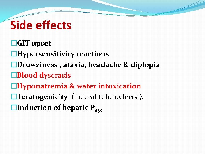 Side effects �GIT upset. �Hypersensitivity reactions �Drowziness , ataxia, headache & diplopia �Blood dyscrasis
