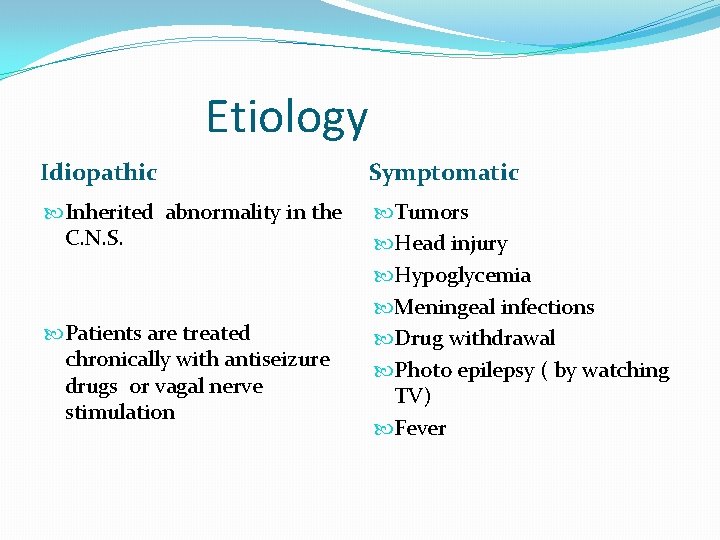 Etiology Idiopathic Symptomatic Inherited abnormality in the C. N. S. Tumors Head injury Hypoglycemia