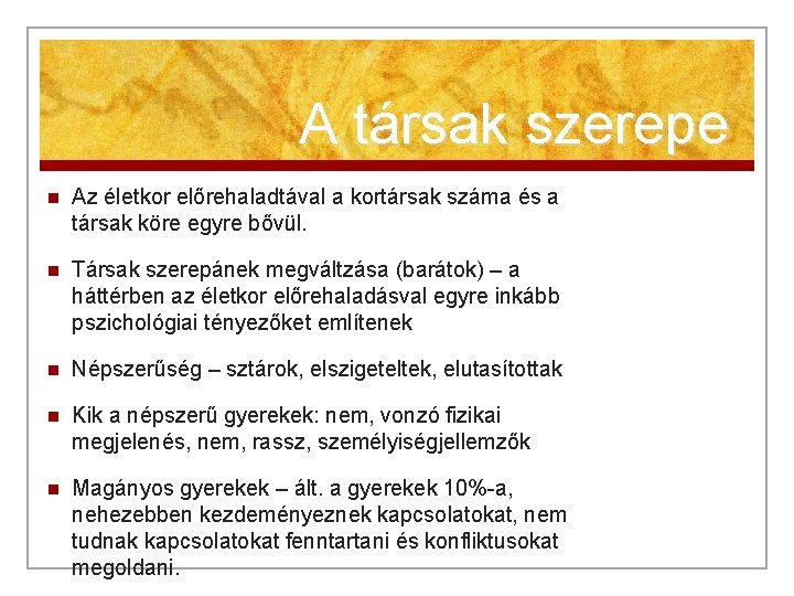 A társak szerepe n Az életkor előrehaladtával a kortársak száma és a társak köre