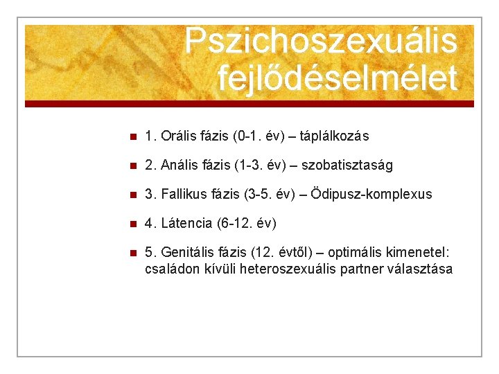 Pszichoszexuális fejlődéselmélet n 1. Orális fázis (0 -1. év) – táplálkozás n 2. Anális