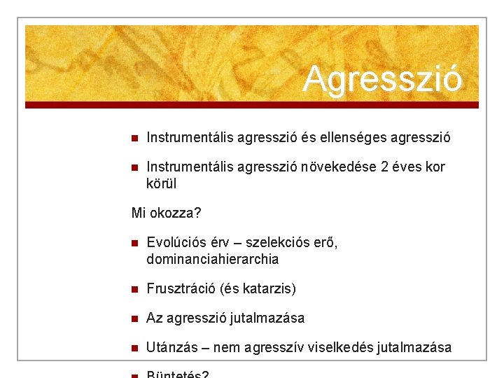 Agresszió n Instrumentális agresszió és ellenséges agresszió n Instrumentális agresszió növekedése 2 éves kor