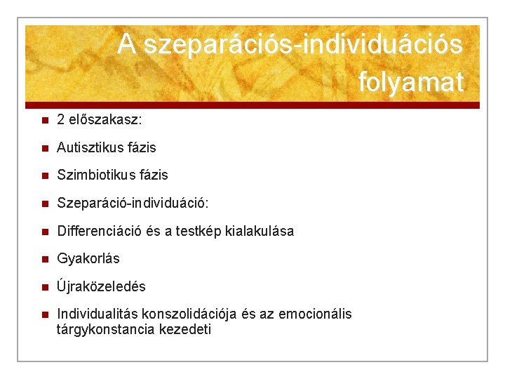 A szeparációs-individuációs folyamat n 2 előszakasz: n Autisztikus fázis n Szimbiotikus fázis n Szeparáció-individuáció: