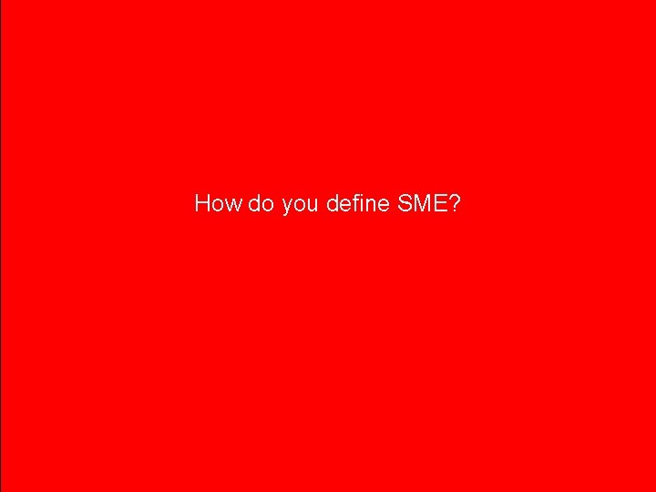 How do you define SME? 
