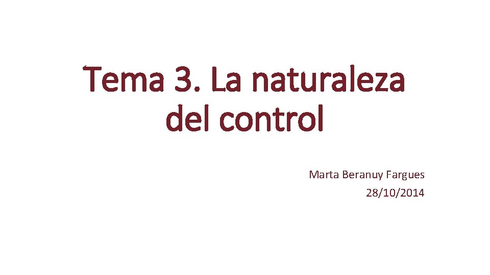 Tema 3. La naturaleza del control Marta Beranuy Fargues 28/10/2014 