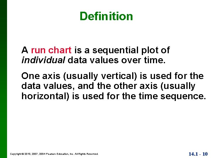 Definition A run chart is a sequential plot of individual data values over time.