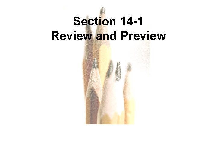 Section 14 -1 Review and Preview Copyright © 2010, 2007, 2004 Pearson Education, Inc.