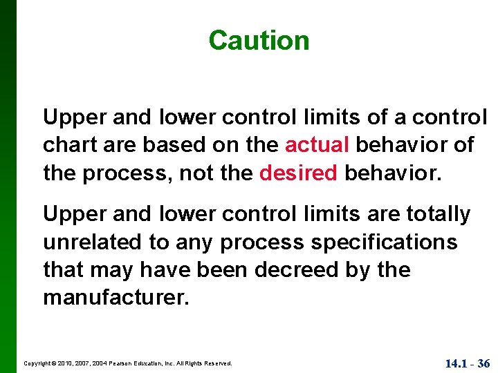 Caution Upper and lower control limits of a control chart are based on the