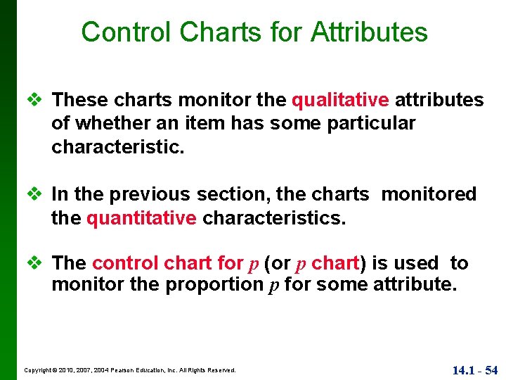 Control Charts for Attributes v These charts monitor the qualitative attributes of whether an