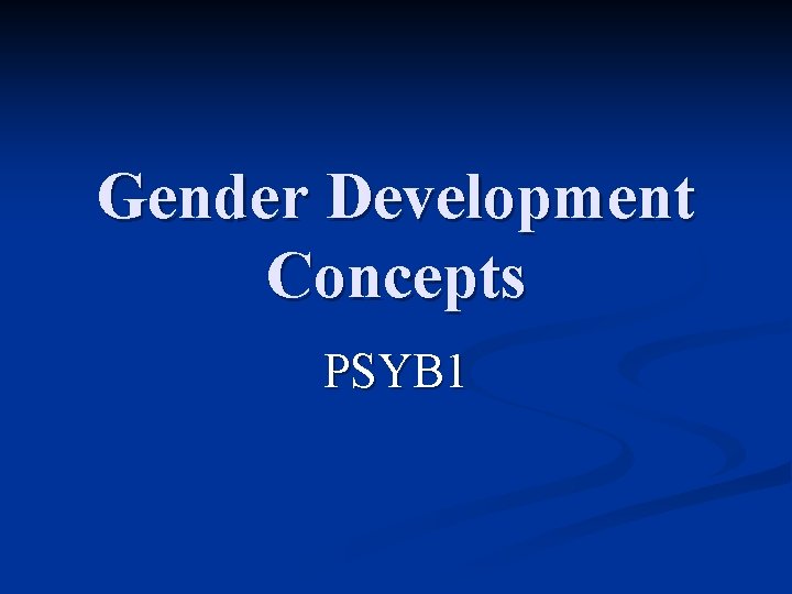Gender Development Concepts PSYB 1 