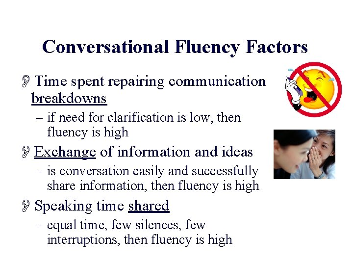 Conversational Fluency Factors OTime spent repairing communication breakdowns – if need for clarification is