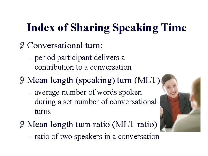 Index of Sharing Speaking Time OConversational turn: – period participant delivers a contribution to