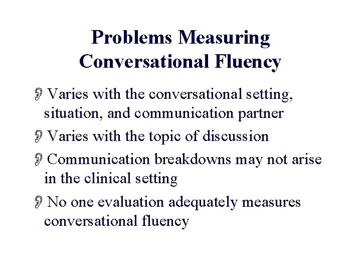 Problems Measuring Conversational Fluency OVaries with the conversational setting, situation, and communication partner OVaries