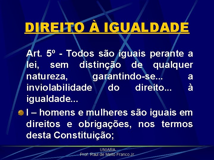 DIREITO À IGUALDADE Art. 5º - Todos são iguais perante a lei, sem distinção